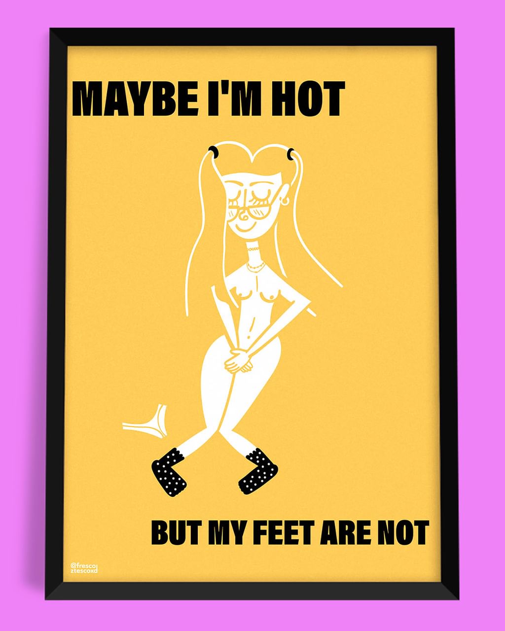 MAYBE I'M HOT BUT MY FEET ARE NOT