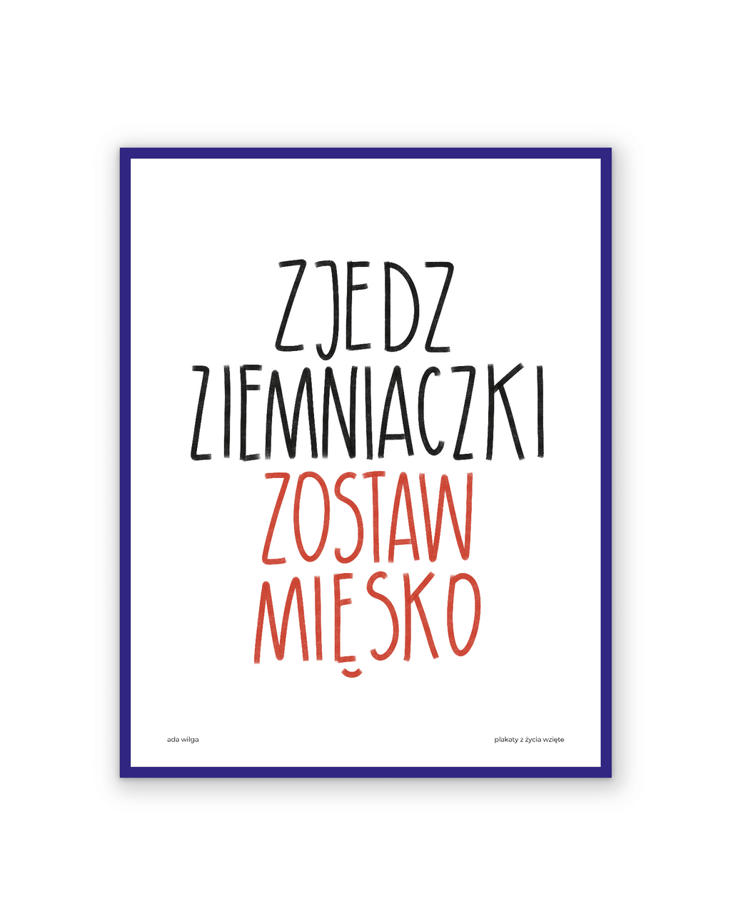 ZJEDZ ZIEMNIACZKI, ZOSTAW MIĘSKO
