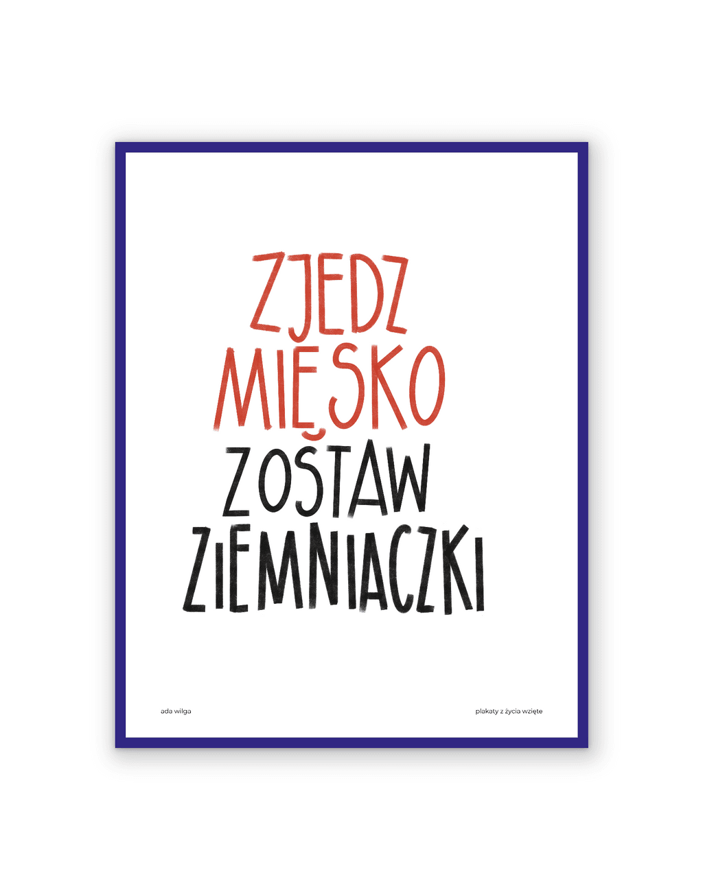 ZJEDZ MIĘSKO, ZOSTAW ZIEMNIACZKI
